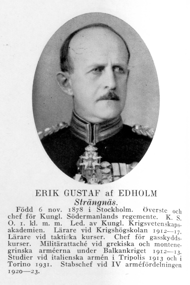 Strängnäs 1934

Överste Erik Gustaf af Edholm
Född: 1878-11-06 Hovförsamlingen, Stockholm
Död: 1954-02-16 Stockholm