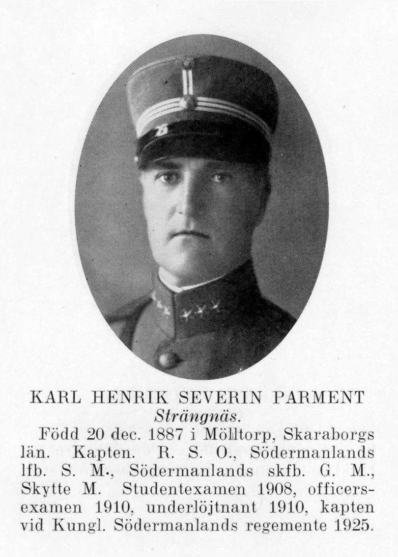 Strängnäs 1934


Kapten Karl Henrik Severin Parment
Född: 1887-12-20 Mölltorp, Skaraborg
Död:  1949-09-19 Oscar, Stockholm