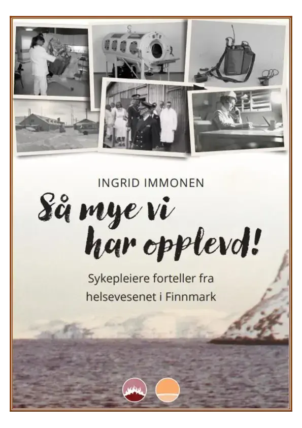 Bildet viser bokomslaget til boken "Så mye vi har opplevde! -Sykepleiere forteller fra helsevesenet i Finnmark" øverst i bildet er det flere svart hvitt fotografier, og nederst er det bilde av havet med et snøkledt fjell til høyre. I midten nederst er en gul og en rød logo, til Gjenreisningsmuseet og Kystmuseene i Finnmark.