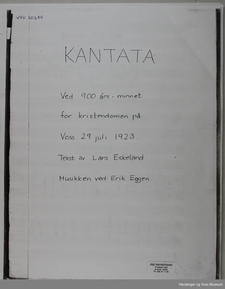Kopi av noter og tekst til kantate oppførd 1923 ved jubileet for innføring av kristendomen på Voss 
Tekst Lars Eskeland, musikk Erik Eggen
Kantata er 33 sider lang.
